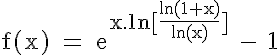 5$\rm f(x) = e^{x.ln[\frac{ln(1+x)}{ln(x)}]} - 1